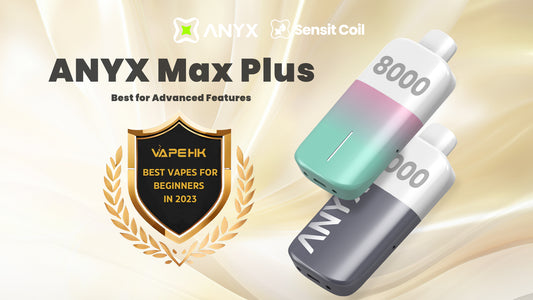ANYX MAX PLUS Receives Top 10 Best Beginner Vapes Award from VAPE HK